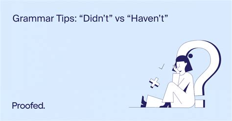 Grammar Tips: “Didn’t” vs “Haven’t” .